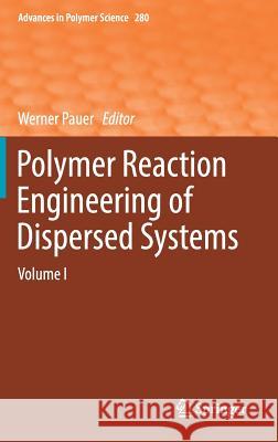 Polymer Reaction Engineering of Dispersed Systems: Volume I Pauer, Werner 9783319734781 Springer
