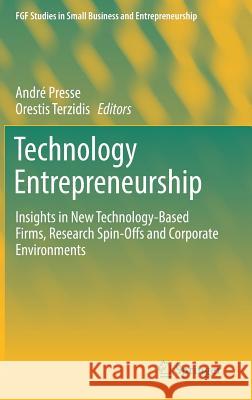 Technology Entrepreneurship: Insights in New Technology-Based Firms, Research Spin-Offs and Corporate Environments Presse, André 9783319735085