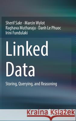 Linked Data: Storing, Querying, and Reasoning Sakr, Sherif 9783319735146