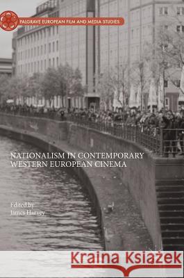 Nationalism in Contemporary Western European Cinema James Harvey 9783319736662 Palgrave MacMillan