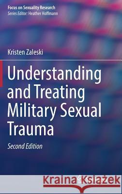 Understanding and Treating Military Sexual Trauma Kristen Zaleski 9783319737232 Springer