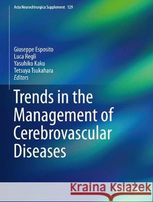 Trends in the Management of Cerebrovascular Diseases Giuseppe Esposito Luca Regli Yasuhiko Kaku 9783319737386 Springer