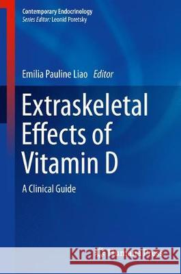 Extraskeletal Effects of Vitamin D: A Clinical Guide Liao, Emilia Pauline 9783319737416 Humana Press