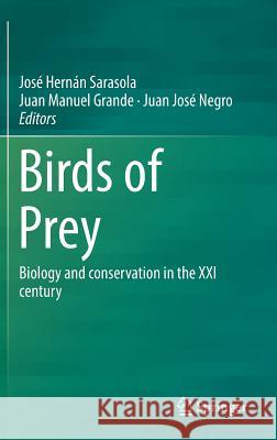 Birds of Prey: Biology and Conservation in the XXI Century Sarasola, José Hernán 9783319737447 Springer