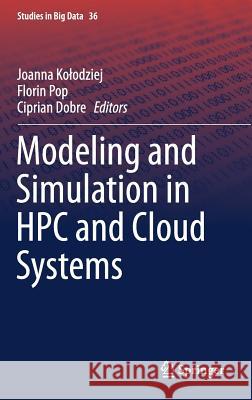 Modeling and Simulation in HPC and Cloud Systems Joanna Kolodziej Florin Pop Ciprian Dobre 9783319737669 Springer
