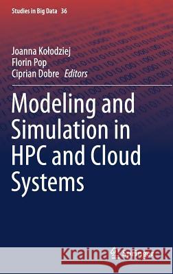 Modeling and Simulation in HPC and Cloud Systems Joanna Kolodziej Florin Pop Ciprian Dobre 9783319737669