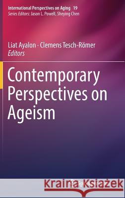 Contemporary Perspectives on Ageism Liat Ayalon Clemens Tesch-Roemer 9783319738192 Springer