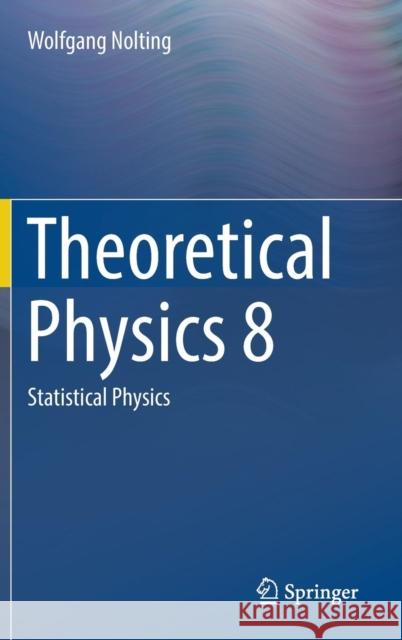 Theoretical Physics 8: Statistical Physics Nolting, Wolfgang 9783319738260