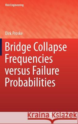 Bridge Collapse Frequencies Versus Failure Probabilities Proske, Dirk 9783319738321 Springer