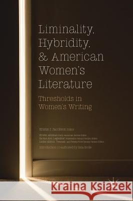 Liminality, Hybridity, and American Women's Literature: Thresholds in Women's Writing Jacobson, Kristin J. 9783319738505 Palgrave MacMillan