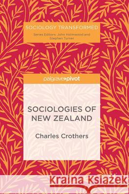 Sociologies of New Zealand Charles Crothers 9783319738666