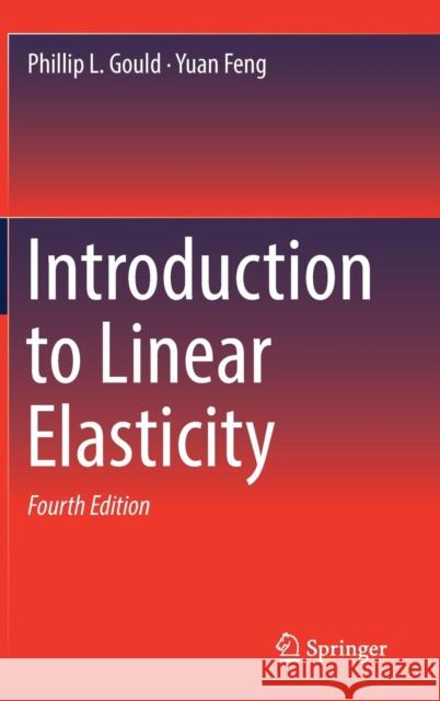 Introduction to Linear Elasticity Phillip L. Gould Yuan Feng 9783319738840 Springer