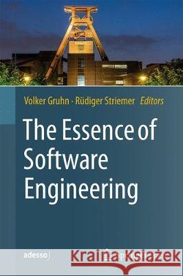 The Essence of Software Engineering Volker Gruhn Rudiger Striemer 9783319738963 Springer