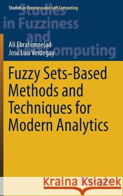 Fuzzy Sets-Based Methods and Techniques for Modern Analytics Ali Ebrahimnejad Jose Luis Verdegay 9783319739021