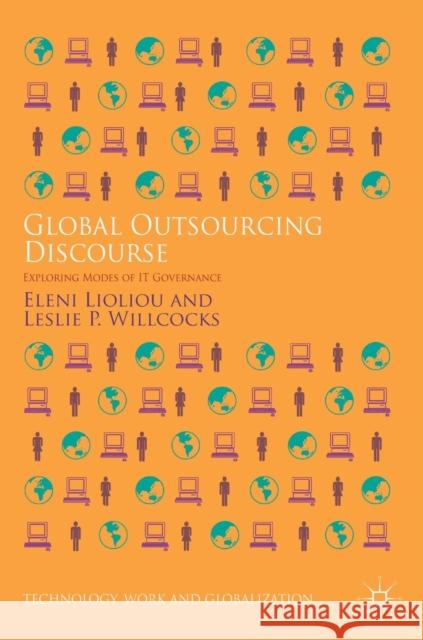 Global Outsourcing Discourse: Exploring Modes of It Governance Lioliou, Eleni 9783319740447 Palgrave MacMillan