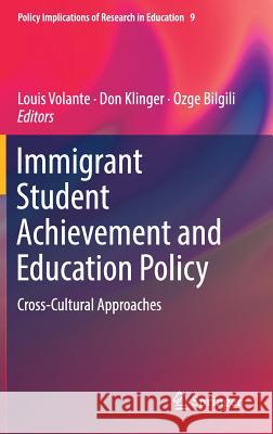 Immigrant Student Achievement and Education Policy: Cross-Cultural Approaches Volante, Louis 9783319740621