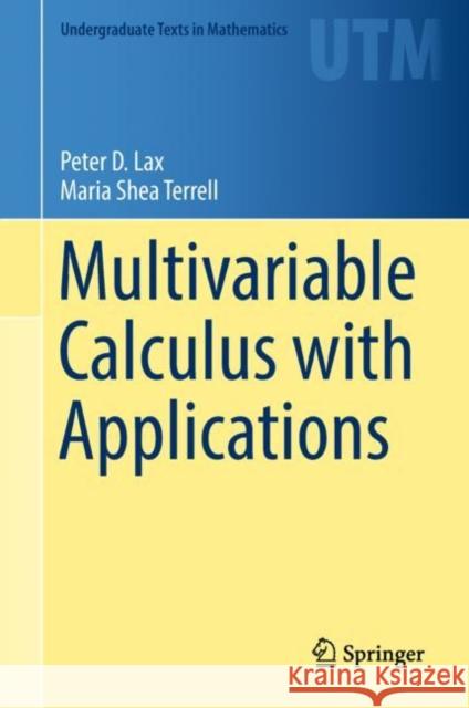 Multivariable Calculus with Applications Peter D. Lax Maria Shea Terrell 9783319740720 Springer International Publishing AG