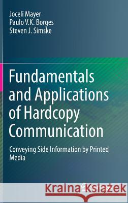 Fundamentals and Applications of Hardcopy Communication: Conveying Side Information by Printed Media Mayer, Joceli 9783319740829 Springer