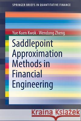 Saddlepoint Approximation Methods in Financial Engineering Yue Kuen Kwok Wendong Zheng 9783319741000 Springer