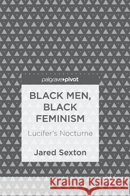 Black Men, Black Feminism: Lucifer's Nocturne Sexton, Jared 9783319741253