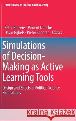 Simulations of Decision-Making as Active Learning Tools: Design and Effects of Political Science Simulations Bursens, Peter 9783319741468 Springer