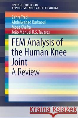 Fem Analysis of the Human Knee Joint: A Review Trad, Zahra 9783319741574 Springer