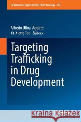 Targeting Trafficking in Drug Development Alfredo Ulloa-Aguirre Ya-Xiong Tao 9783319741635 Springer