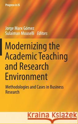 Modernizing the Academic Teaching and Research Environment: Methodologies and Cases in Business Research Marx Gómez, Jorge 9783319741727