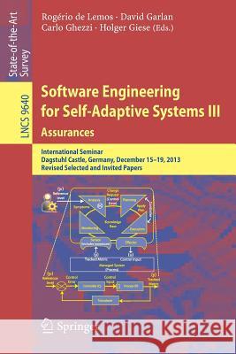 Software Engineering for Self-Adaptive Systems III. Assurances: International Seminar, Dagstuhl Castle, Germany, December 15-19, 2013, Revised Selecte de Lemos, Rogério 9783319741826