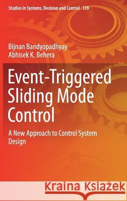 Event-Triggered Sliding Mode Control: A New Approach to Control System Design Bandyopadhyay, Bijnan 9783319742182