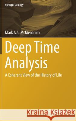 Deep Time Analysis: A Coherent View of the History of Life McMenamin, Mark A. S. 9783319742557 Springer