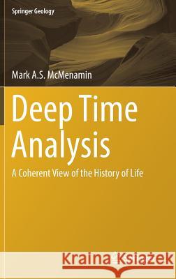 Deep Time Analysis: A Coherent View of the History of Life McMenamin, Mark A. S. 9783319742557