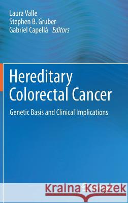 Hereditary Colorectal Cancer: Genetic Basis and Clinical Implications Valle, Laura 9783319742588 Springer