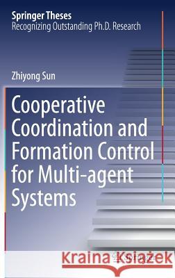 Cooperative Coordination and Formation Control for Multi-Agent Systems Sun, Zhiyong 9783319742649