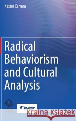 Radical Behaviorism and Cultural Analysis Kester Carrara 9783319743004 Springer