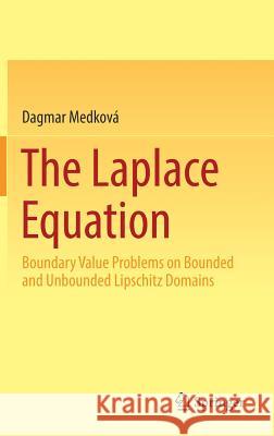 The Laplace Equation: Boundary Value Problems on Bounded and Unbounded Lipschitz Domains Medková, Dagmar 9783319743066 Springer