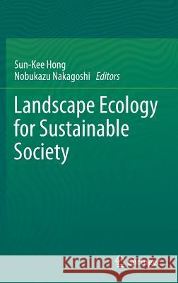 Landscape Ecology for Sustainable Society Sun Kee Hong Nobukazu Nakagoshi 9783319743271