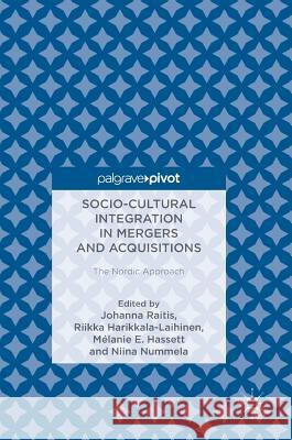 Socio-Cultural Integration in Mergers and Acquisitions: The Nordic Approach Raitis, Johanna 9783319743400 Palgrave MacMillan