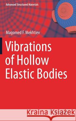 Vibrations of Hollow Elastic Bodies Magomed F. Mekhtiev 9783319743530 Springer