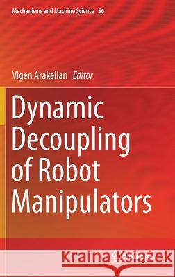 Dynamic Decoupling of Robot Manipulators Vigen Arakelian 9783319743622 Springer