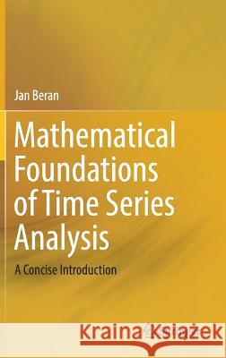 Mathematical Foundations of Time Series Analysis: A Concise Introduction Beran, Jan 9783319743783 Springer