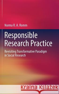 Responsible Research Practice: Revisiting Transformative Paradigm in Social Research Romm, Norma Ra 9783319743844