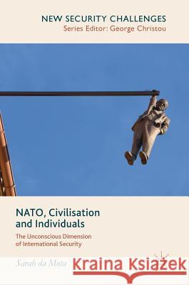 Nato, Civilisation and Individuals: The Unconscious Dimension of International Security Da Mota, Sarah 9783319744087 Palgrave MacMillan