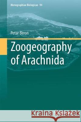 Zoogeography of Arachnida Petar Beron 9783319744179 Springer