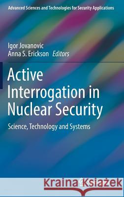 Active Interrogation in Nuclear Security: Science, Technology and Systems Jovanovic, Igor 9783319744667 Springer