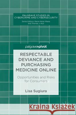 Respectable Deviance and Purchasing Medicine Online: Opportunities and Risks for Consumers Sugiura, Lisa 9783319744841