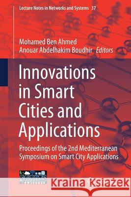 Innovations in Smart Cities and Applications: Proceedings of the 2nd Mediterranean Symposium on Smart City Applications Ben Ahmed, Mohamed 9783319744995 Springer