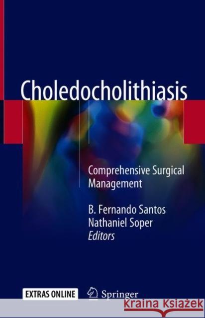 Choledocholithiasis: Comprehensive Surgical Management Santos, B. Fernando 9783319745022 Springer