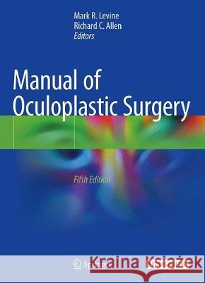 Manual of Oculoplastic Surgery Mark R. Levine Richard C. Allen 9783319745114 Springer