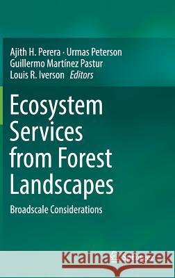 Ecosystem Services from Forest Landscapes: Broadscale Considerations Perera, Ajith H. 9783319745145 Springer